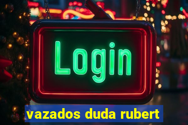 vazados duda rubert